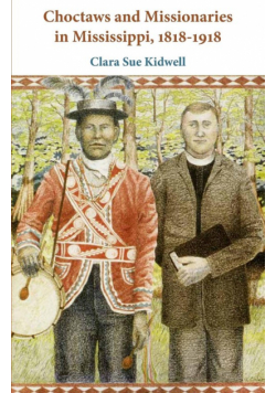 Choctaws and Missionaries in Mississippi, 1818-1918
