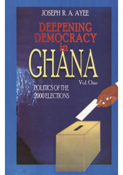 Deepening Democracy in Ghana. Vol. 1