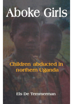 Aboke Girls. Children Abducted in Northern Uganda