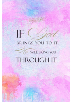 If God Brings You To It He Will Bring You Through It
