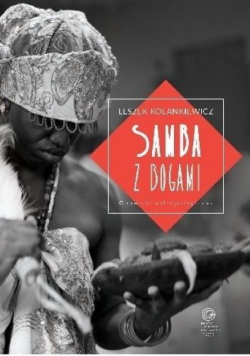 Samba z bogami. Opowieść antropologiczna