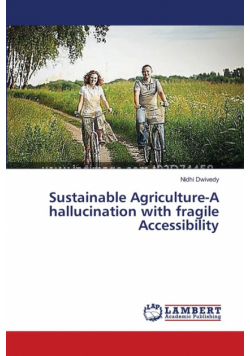 Sustainable Agriculture-A hallucination with fragile Accessibility