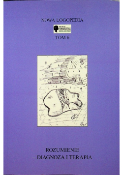 Nowa Logopedia Tom 6 Rozumienie Diagnoza i terapia