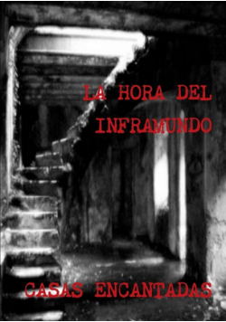 La Hora Del Inframundo Casas Encantadas