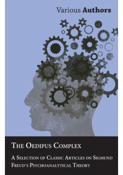 The Oedipus Complex - A Selection of Classic Articles on Sigmund Freud's Psychoanalytical Theory