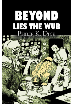 Beyond Lies the Wub by Philip K. Dick, Science Fiction, Fantasy