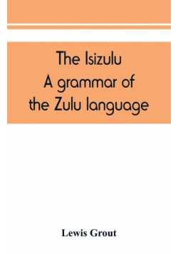 The Isizulu. A grammar of the Zulu language