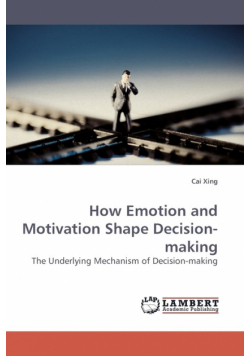 How Emotion and Motivation Shape Decision-Making