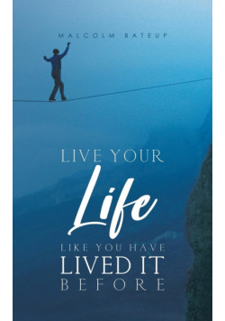 Live Your Life like You Have Lived It Before