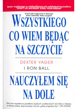 Wszystkiego, co wiem będąc na szczycie, nauczyłem się na dole