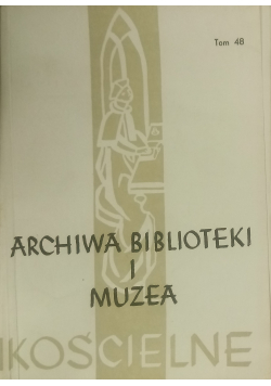 Archiwa Biblioteki i Muzea tom 48 i 49