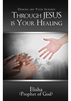 Demons are Your Sickness through Jesus is Your Healing