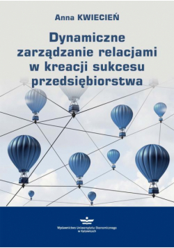 Dynamiczne zarządzanie relacjami w kreacji sukcesu przedsiębiorstwa