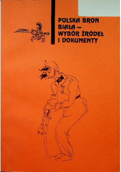 Polska broń biała Wybór źródeł i dokumenty
