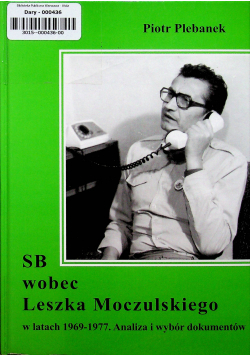 SB wobec Leszka Moczulskiego w latach 1969-1977 Analiza i wybór dokumentów