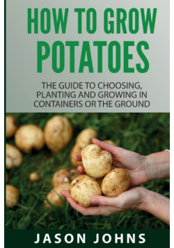 How To Grow Potatoes