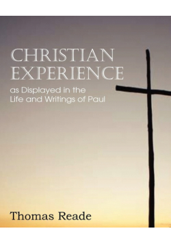 Christian Experience, as Displayed in the Life and Writings of Paul