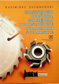 Maszynowa obróbka narzędzia  i podstawowe obrabiarki stolarskie dedykacja
