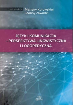 Język i komunikacja - perspektywa lingwistyczna i logopedyczna
