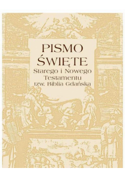 Pismo Święte Starego i Nowego testamentu tzw. Biblia Gdańska