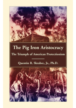 The Pig Iron Aristocracy, The Triumph of American Protectionism