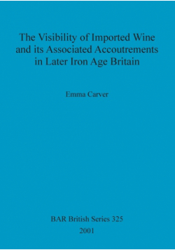 The Visibility of Imported Wine and Its Associated Accoutrements in Later Iron Age Britain