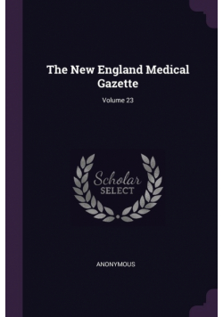 The New England Medical Gazette; Volume 23