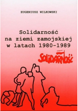 Solidarność na ziemi zamojskiej w latach 1980 1989