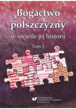 Bogactwo polszczyzny w świetle jej historii. T. 5