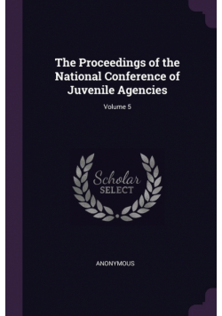 The Proceedings of the National Conference of Juvenile Agencies; Volume 5