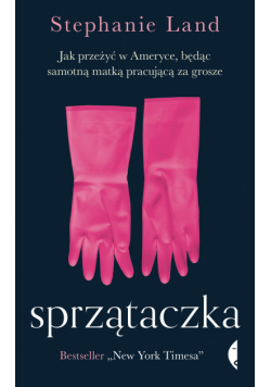 Sprzątaczka. Jak przeżyć w Ameryce, będąc samotną matką pracującą za grosze