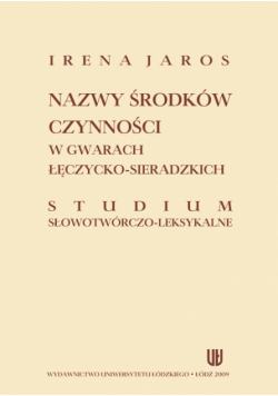 Nazwy środków czynności w gwarach łęczycko-sieradzkich. Studium słowotwórczo-leksykalne