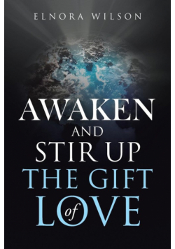 Awaken and Stir up the Gift of Love