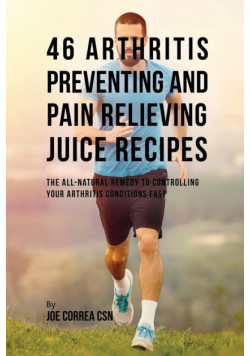 46 Arthritis Preventing and Pain Relieving Juice Recipes