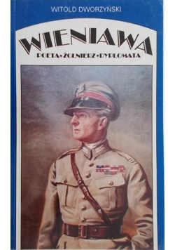Wieniawa Poeta - Żołnierz - Dyplomata