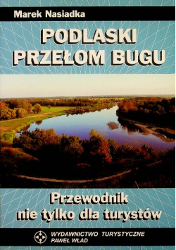 Podlaski Przełom Bugu Przewodnik nie tylko dla turystów