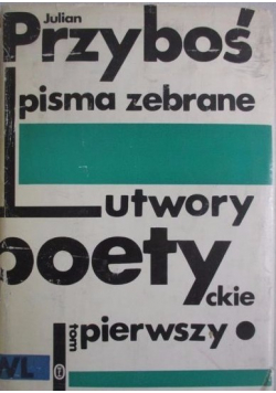 Pisma zebrane Utwory poetyckie tom I