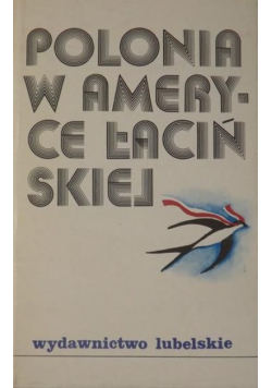 Dobosiewicz Zbigniew (red.) - Polonia w Ameryce Łacińskiej