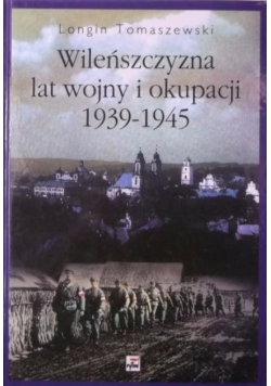 Wileńszczyzna lat wojny i okupacji 1939 - 1945
