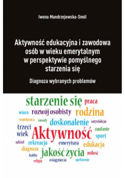 Aktywność edukacyjna i zawodowa osób w wieku emerytalnym w perspektywie pomyślnego starzenia się. Diagnoza wybranych problemów