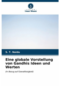 Eine globale Vorstellung von Gandhis Ideen und Werten