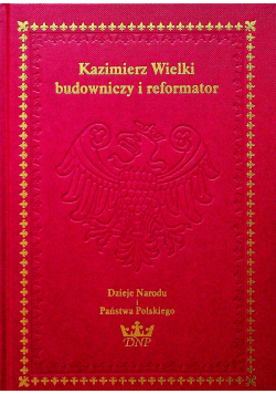Kazimierz Wielki budowniczy i reformator