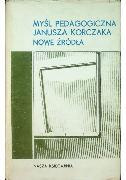 Myśl pedagogiczna Janusza Korczaka Nowe źródła