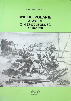 Wielkopolanie w walce o niepodległość 1918 1920