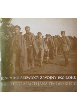 Jeńcy bolszewiccy z wojny 1920 roku na fotografiach Jana Zimowskiego