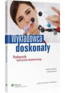 Wykładowca doskonały. Podręcznik nauczyciela akademickiego