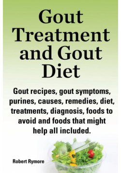 Gout Treatment and Gout Diet. Gout Recipes, Gout Symptoms, Purines, Causes, Remedies, Diet, Treatments, Diagnosis, Foods to Avoid and Foods That Might