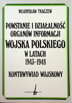 Powstanie i działalność organów informacji wojska polskiego w latach 1943 - 1948