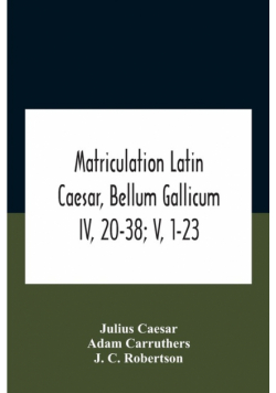 Matriculation Latin Caesar, Bellum Gallicum Iv, 20-38; V, 1-23
