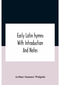 Early Latin Hymns With Introduction And Notes